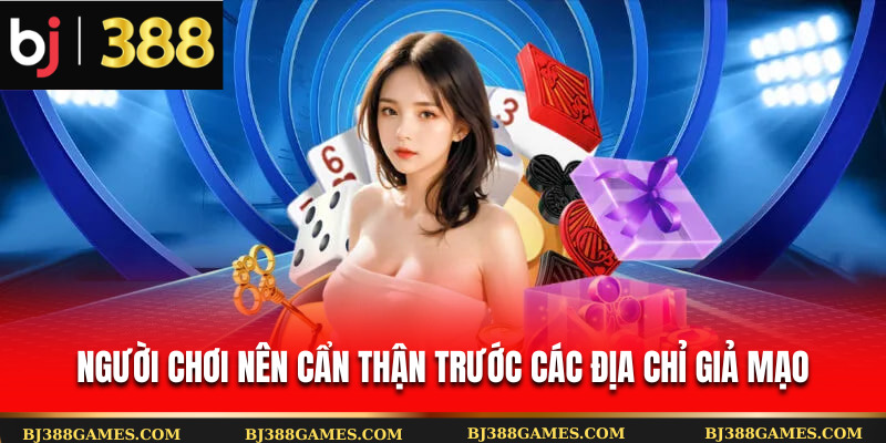 Người chơi nên cẩn thận trước các địa chỉ giả mạo Người chơi nên cẩn thận trước các địa chỉ giả mạo
