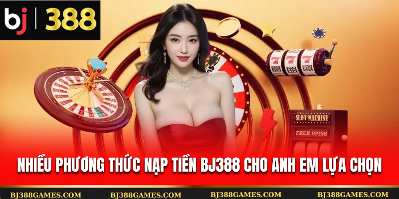 Nhiều phương thức nạp tiền Bj388 cho anh em lựa chọn Nhiều phương thức nạp tiền Bj388 cho anh em lựa chọn